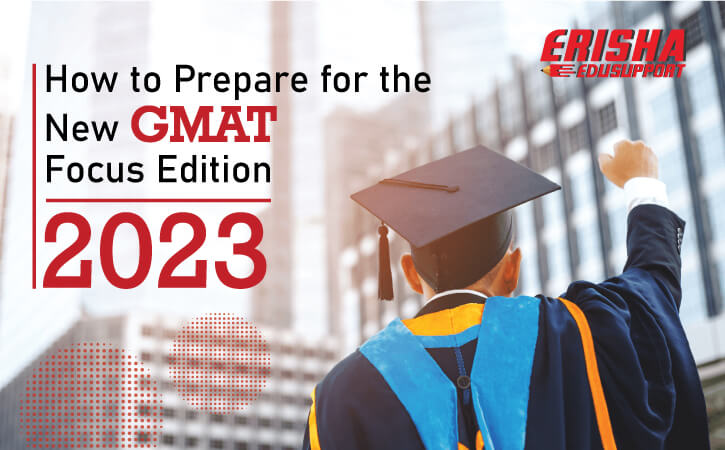 How to Prepare for the New GMAT Focus Edition 2023